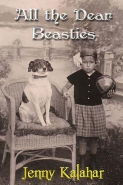 Cover for Jenny Kalahar · All the Dear Beasties (Pocketbok) (2016)