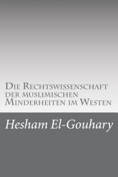 Cover for Hesham El-Gouhary · Die Rechtswissenschaft der muslimischen Minderheiten im Westen (Pocketbok) (2017)