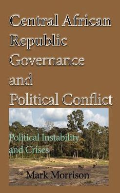 Cover for Mark Morrison · Central African Republic Governance and Political Conflict (Paperback Book) (2017)