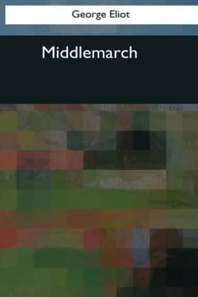 Middlemarch - George Eliot - Bücher - Createspace Independent Publishing Platf - 9781544088211 - 16. März 2017