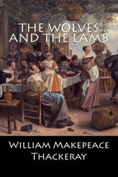 Cover for William Makepeace Thackeray · The Wolves and the Lamb (Paperback Book) (2017)