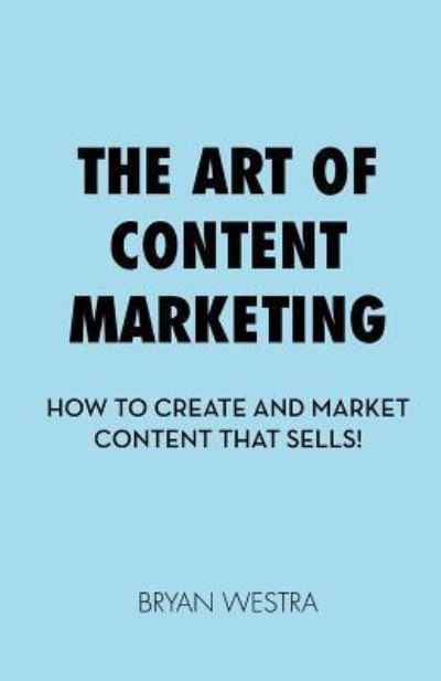 Cover for Bryan Westra · The Art of Content Marketing (Taschenbuch) (2017)