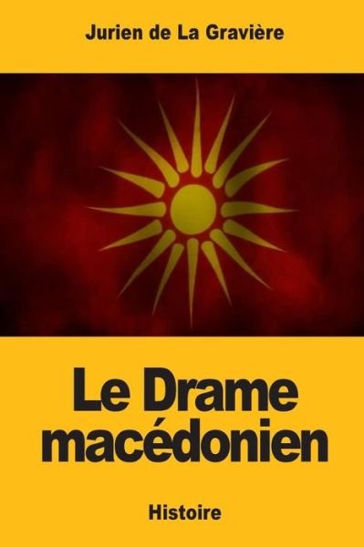 Cover for Jurien De La Graviere · Le Drame macedonien (Paperback Bog) (2017)