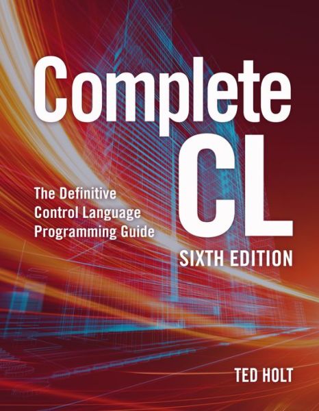 Complete CL: Sixth Edition - Ted Holt - Books - MC Press, LLC - 9781583474211 - September 1, 2017