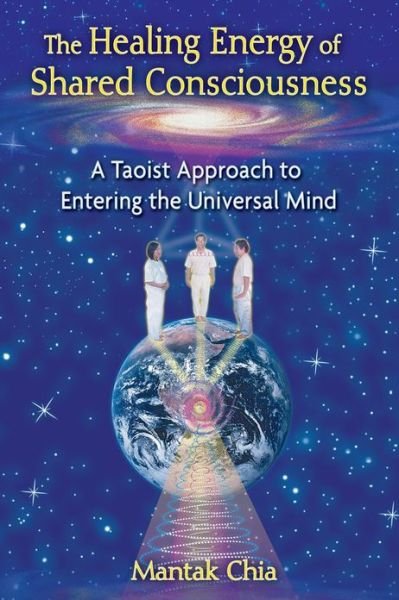 Healing Energy of Shared Conciousness: a Taoist Approach to Entering the Universal Mind - Mantak Chia - Livros - Inner Traditions Bear and Company - 9781594773211 - 24 de fevereiro de 2011
