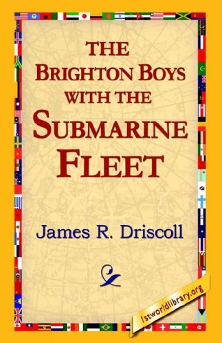 The Brighton Boys with the Submarine Fleet - James R. Driscoll - Books - 1st World Library - Literary Society - 9781595408211 - September 20, 2005
