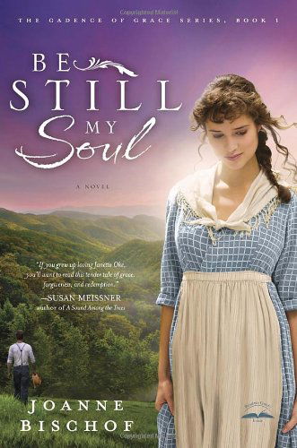 Cover for Joanne Bischof · Be Still My Soul: The Cadence of Grace, Book 1 - The Cadence of Grace Series (Paperback Book) [First edition] (2012)