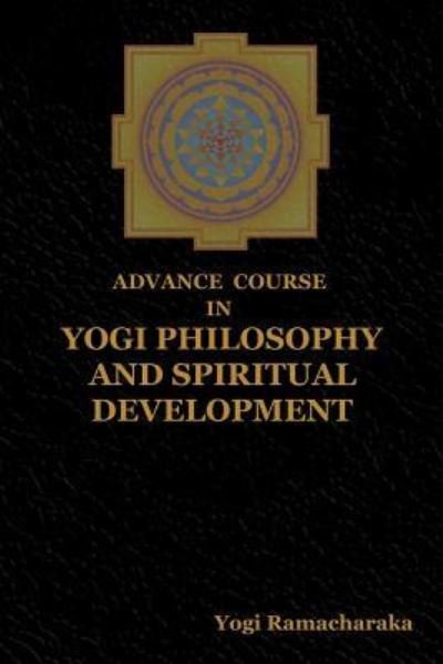 Advance Course in Yogi Philosophy and Spiritual Development - Yogi Ramacharaka - Livros - Indoeuropeanpublishing.com - 9781604449211 - 15 de julho de 2018