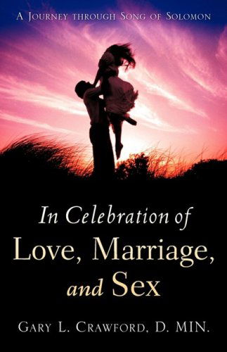 Cover for Gary L. Crawford · In Celebration of Love, Marriage, and Sex (Paperback Book) (2007)