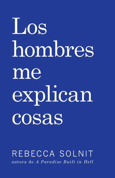 Los Hombres Me Explican Cosas - Rebecca Solnit - Bücher - Haymarket Books - 9781608467211 - 14. Februar 2017