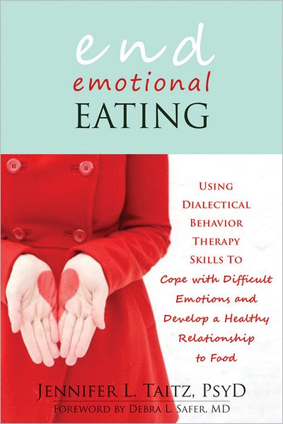 End Emotional Eating: Using Dialectical Behaviour Skills to Comfort Yourself without Food - Taitz, Jennifer L., PsyD, ABPP - Książki - New Harbinger Publications - 9781608821211 - 6 września 2012