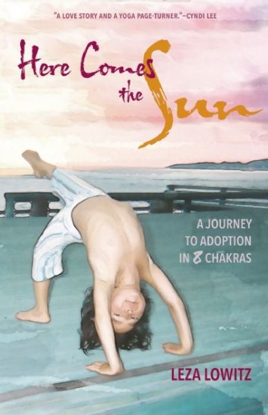 Cover for Leza Lowitz · Here Comes the Sun: A Journey to Adoption in 8 Chakras (Paperback Book) (2015)