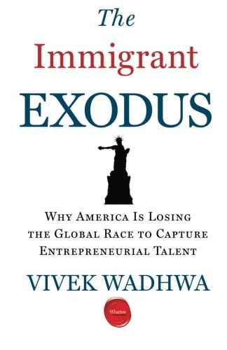 Cover for Vivek Wadhwa · The Immigrant Exodus: Why America Is Losing the Global Race to Capture Entrepreneurial Talent (Paperback Book) (2012)