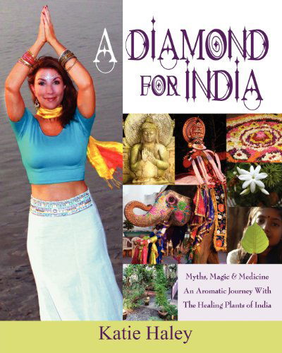 Cover for Katie Haley · A Diamond for India, Myths, Magic, Medicine an Aromatic Journey with the Healing Plants of India (Taschenbuch) (2011)