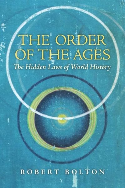 The Order of the Ages: the Hidden Laws of World History (Revised) - Robert Bolton - Books - Angelico Press - 9781621381211 - April 2, 2015
