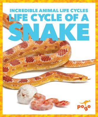 Cover for Karen Latchana Kenney · Life Cycle of a Snake - Incredible Animal Life Cycles (Hardcover Book) (2019)