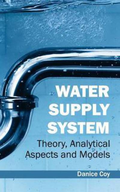 Cover for Danice Coy · Water Supply System: Theory, Analytical Aspects and Models (Hardcover Book) (2015)