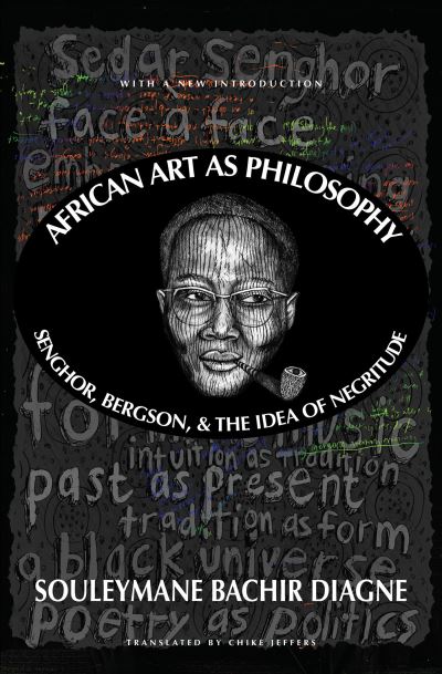 African Art as Philosophy: Senghor, Bergson, and the Idea of Negritude - Souleymane Bachir Diagne - Books - Other Press LLC - 9781635423211 - September 5, 2023
