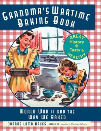 Cover for Joanne Lamb Hayes · Grandma's Wartime Baking Book: World War II and the Way We Baked (Hardcover Book) [Reprint edition] (2019)