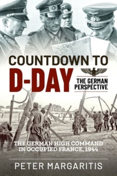 Countdown to D-Day: The German Perspective - Peter Margaritis - Books - Casemate Publishers - 9781636244211 - March 26, 2024