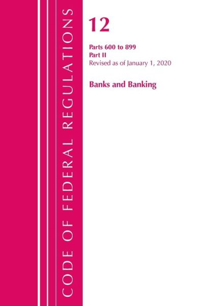 Cover for Office Of The Federal Register (U.S.) · Code of Federal Regulations, Title 12 Banks and Banking 600-899, Revised as of January 1, 2020: Part 2 - Code of Federal Regulations, Title 12 Banks and Banking (Paperback Book) (2021)