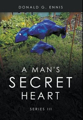 A Man's Secret Heart: Series III - Donald G Ennis - Libros - Writers Republic LLC - 9781637289211 - 29 de octubre de 2021