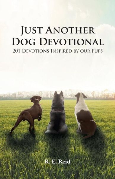 Cover for R E Reid · Just Another Dog Devotional : 201 Devotions Inspired by Our Pups (Paperback Book) (2018)