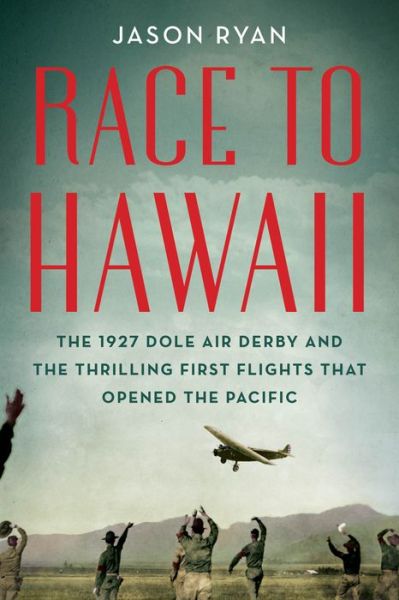 Cover for Jason Ryan · Race to Hawaii: The 1927 Dole Air Derby and the Thrilling First Flights That Opened the Pacific (Paperback Book) (2019)