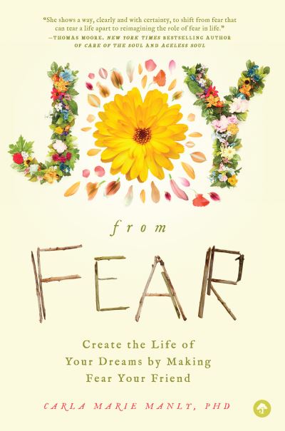 Cover for Carla Marie Manly · Joy from Fear: Create the Life of Your Dreams by Making Fear Your Friend (Paperback Book) (2019)