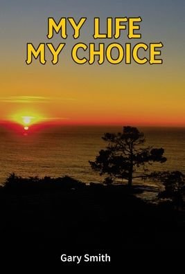Cover for Gary Smith · My Life My Choice (Hardcover bog) (2020)