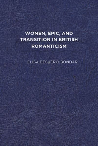 Cover for Elisa Beshero-Bondar · Women, Epic, and Transition in British Romanticism (Paperback Book) (2011)