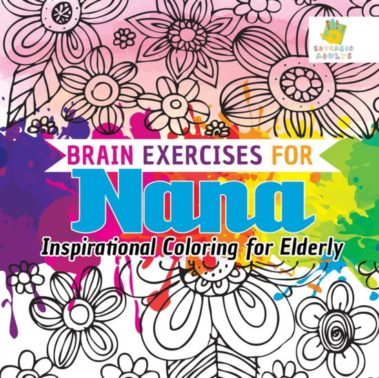 Cover for Educando Adults · Brain Exercises for Nana Inspirational Coloring for Elderly (Paperback Book) (2019)