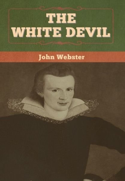 Cover for John Webster · The White Devil (Inbunden Bok) (2020)