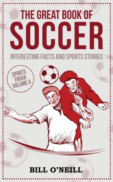 Cover for Bill O'Neill · The Great Book of Soccer: Interesting Facts and Sports Stories - Sports Trivia (Pocketbok) (2020)