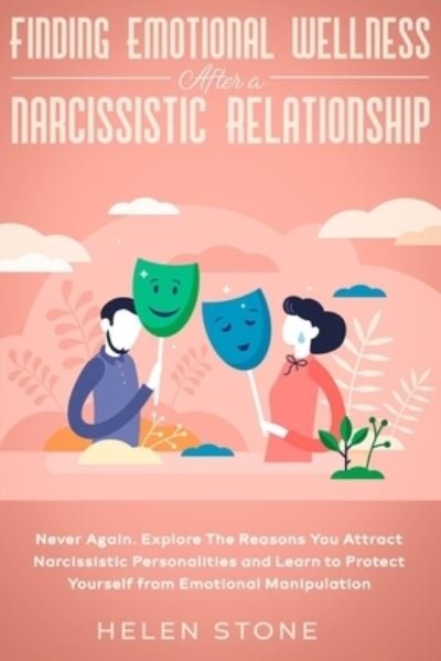 Cover for Helen Stone · Finding Emotional Wellness After a Narcissistic Relationship: Never Again. Explore The Reasons You Attract Narcissistic Personalities and Learn to Protect Yourself from Emotional Manipulation (Paperback Book) (2020)