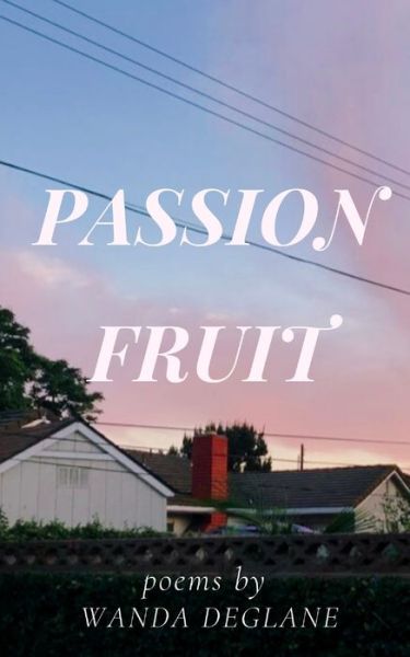 Passionfruit - Wanda Deglane - Books - Independently Published - 9781657232211 - February 15, 2020