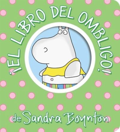 !El libro del ombligo! (Belly Button Book!) - Boynton on Board - Sandra Boynton - Boeken - Boynton Bookworks - 9781665925211 - 9 mei 2023