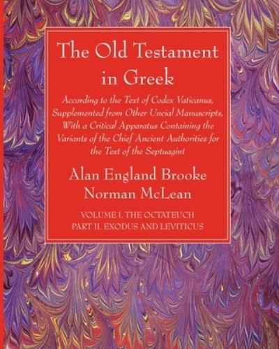 The Old Testament in Greek, Volume I The Octateuch, Part II Exodus and Leviticus - Alan England Brooke - Books - Wipf and Stock - 9781666733211 - January 24, 2022