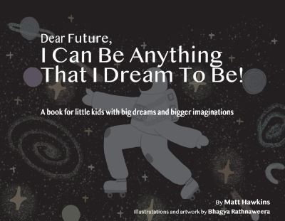 Cover for Matt Hawkins · Dear Future, I Can Be Anything That I Dream to Be: A Book for Little Kids with Big Dreams and Bigger Imagination (Paperback Bog) (2022)