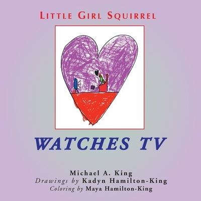 Cover for Michael a King · Little Girl Squirrel Watches TV (Paperback Book) (2022)