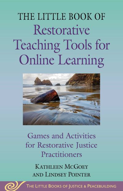 Cover for Kathleen McGoey · Little Book of Restorative Teaching Tools for Online Learning: Games and Activities for Restorative Justice Practitioners - Justice and Peacebuilding (Paperback Book) (2024)