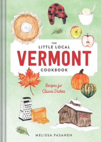 Little Local Vermont Cookbook - Melissa Pasanen - Libros - Norton & Company, Incorporated, W. W. - 9781682685211 - 26 de mayo de 2020