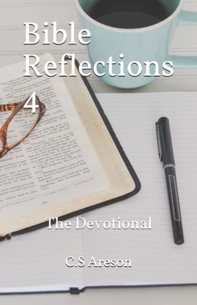 Bible Reflections 4 - C S Areson - Books - Independently Published - 9781688782211 - March 30, 2020