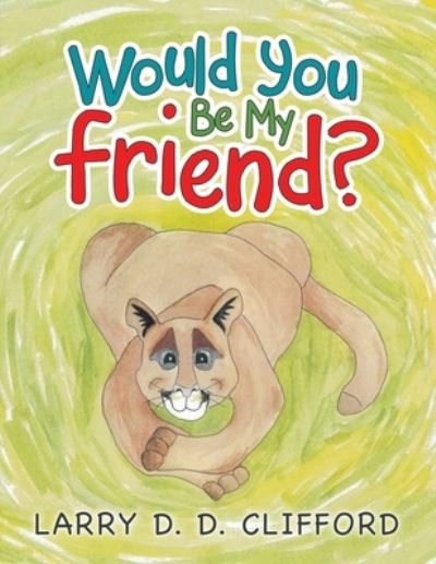 Cover for Larry D D Clifford · Would You Be My Friend? (Paperback Book) (2021)