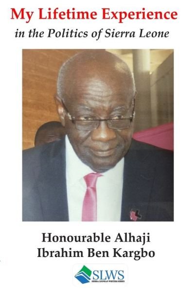 Cover for Alhaji Ibrahim Ben Kargbo · My lifetime experience in the politics of Sierra Leone (Pocketbok) (2019)