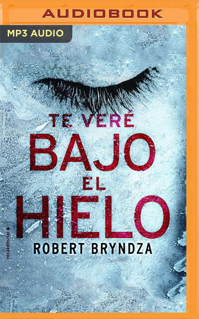 Cover for Robert Bryndza · Te vere bajo el hielo (CD) (2020)