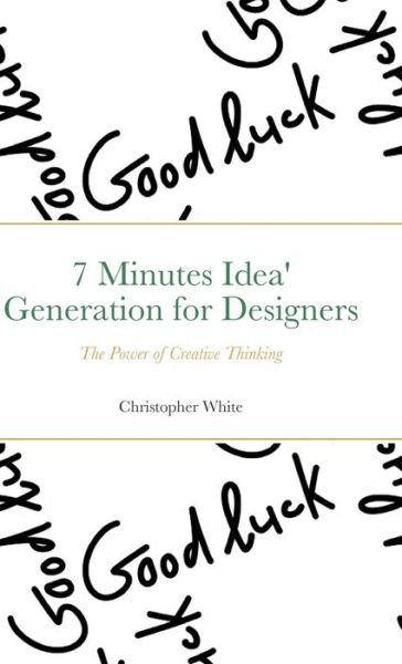 Cover for Christopher White · 7 Minutes Idea' Generation for Designers (Hardcover bog) (2021)