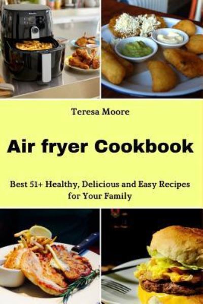 Air Fryer Cookbook - Teresa Moore - Bøger - Amazon Digital Services LLC - KDP Print - 9781719839211 - 21. august 2018
