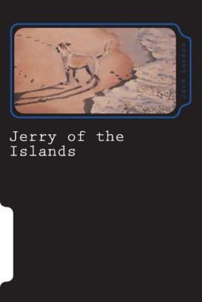Jerry of the Islands - Jack London - Livros - Createspace Independent Publishing Platf - 9781723294211 - 19 de julho de 2018