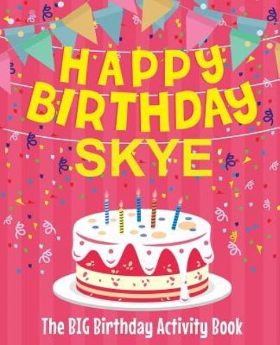 Happy Birthday Skye - The Big Birthday Activity Book - Birthdaydr - Books - Createspace Independent Publishing Platf - 9781729614211 - October 30, 2018